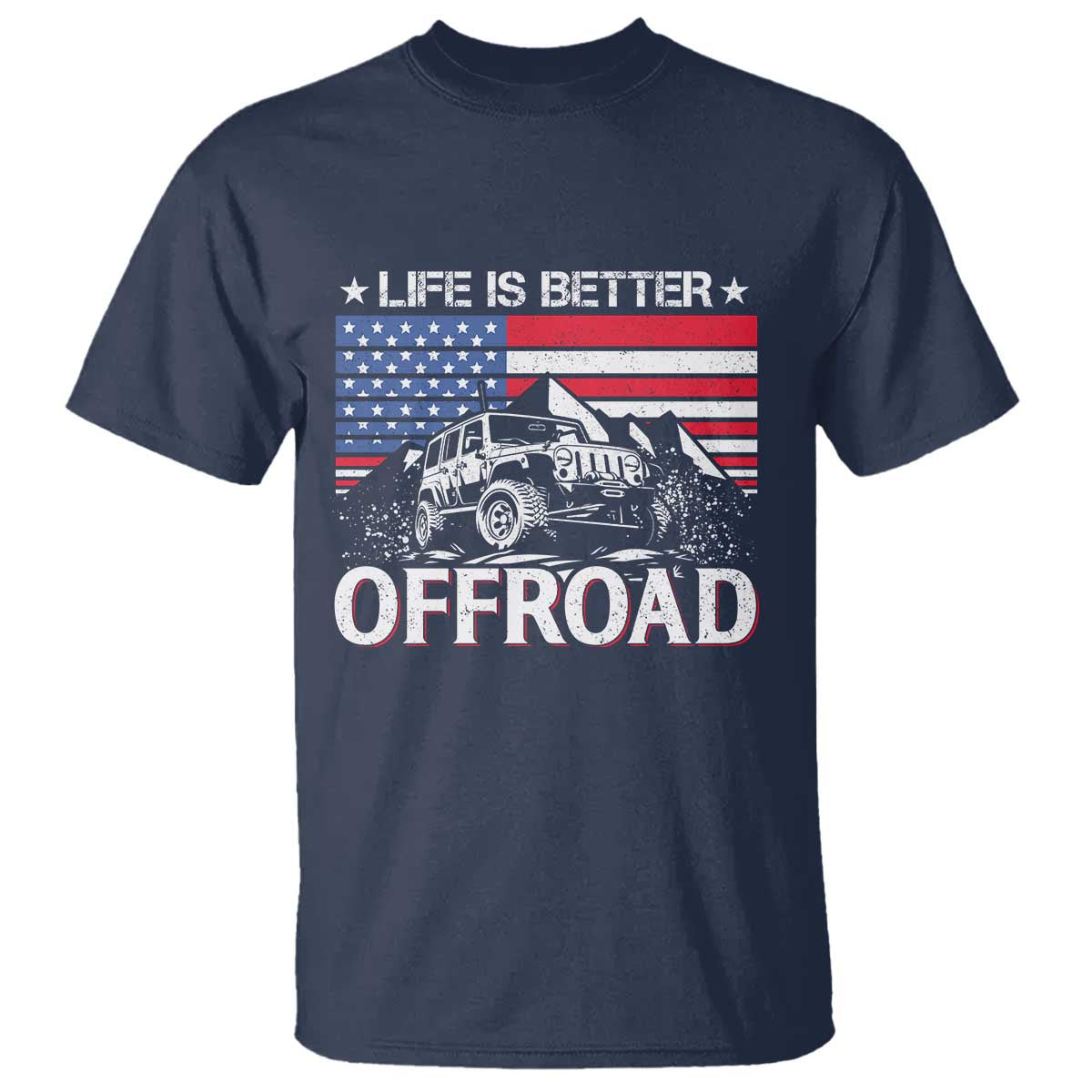 Life Is Better Off Road Car T Shirt American Flag Mountain Adventure - Wonder Print Shop