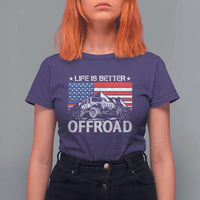 Life Is Better Off Road Car T Shirt For Women American Flag Mountain Adventure - Wonder Print Shop