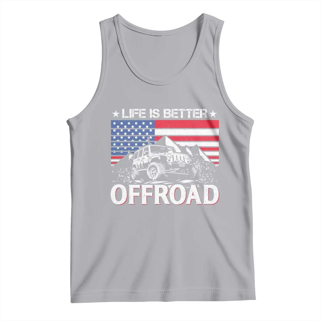 Life Is Better Off Road Car Tank Top American Flag Mountain Adventure - Wonder Print Shop