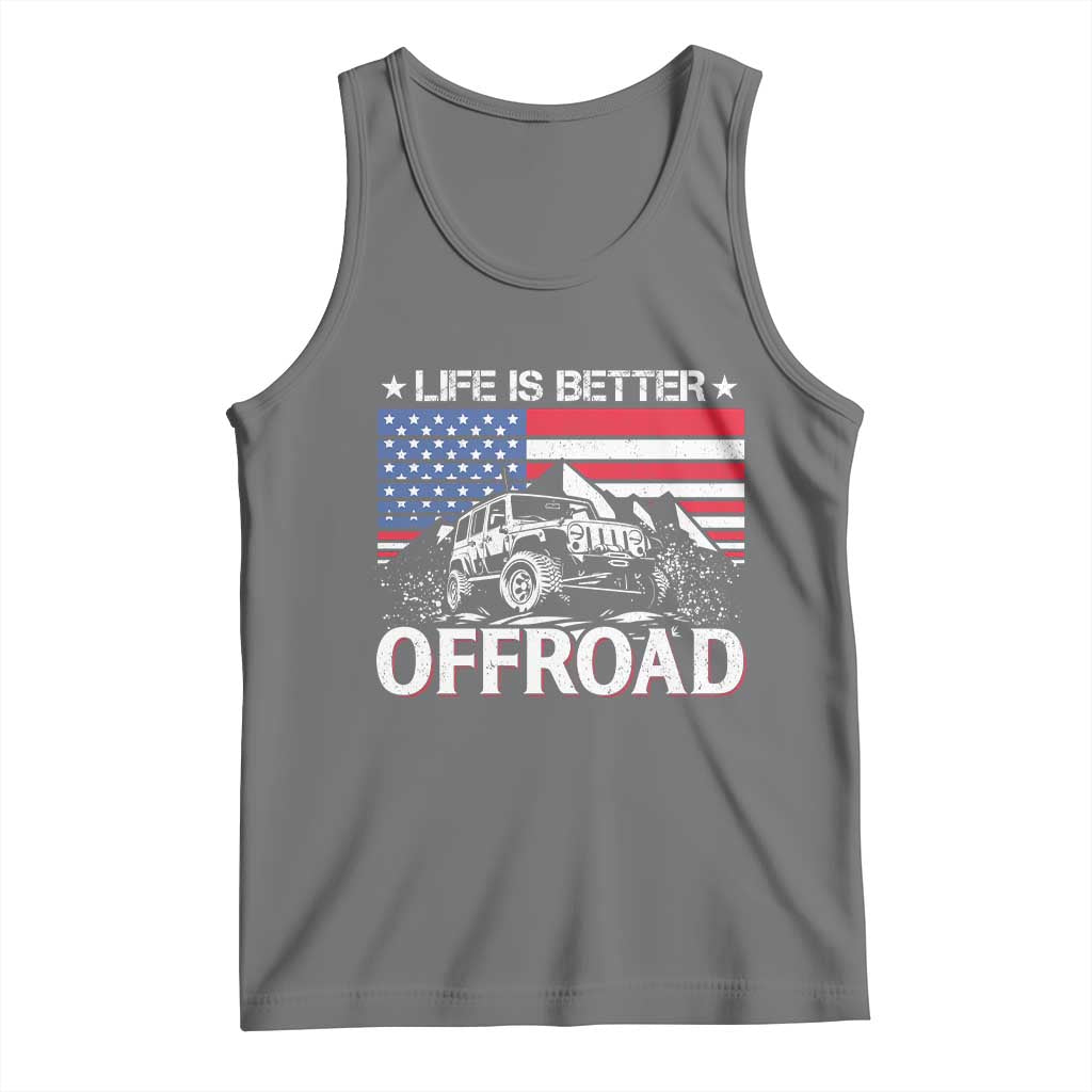 Life Is Better Off Road Car Tank Top American Flag Mountain Adventure - Wonder Print Shop
