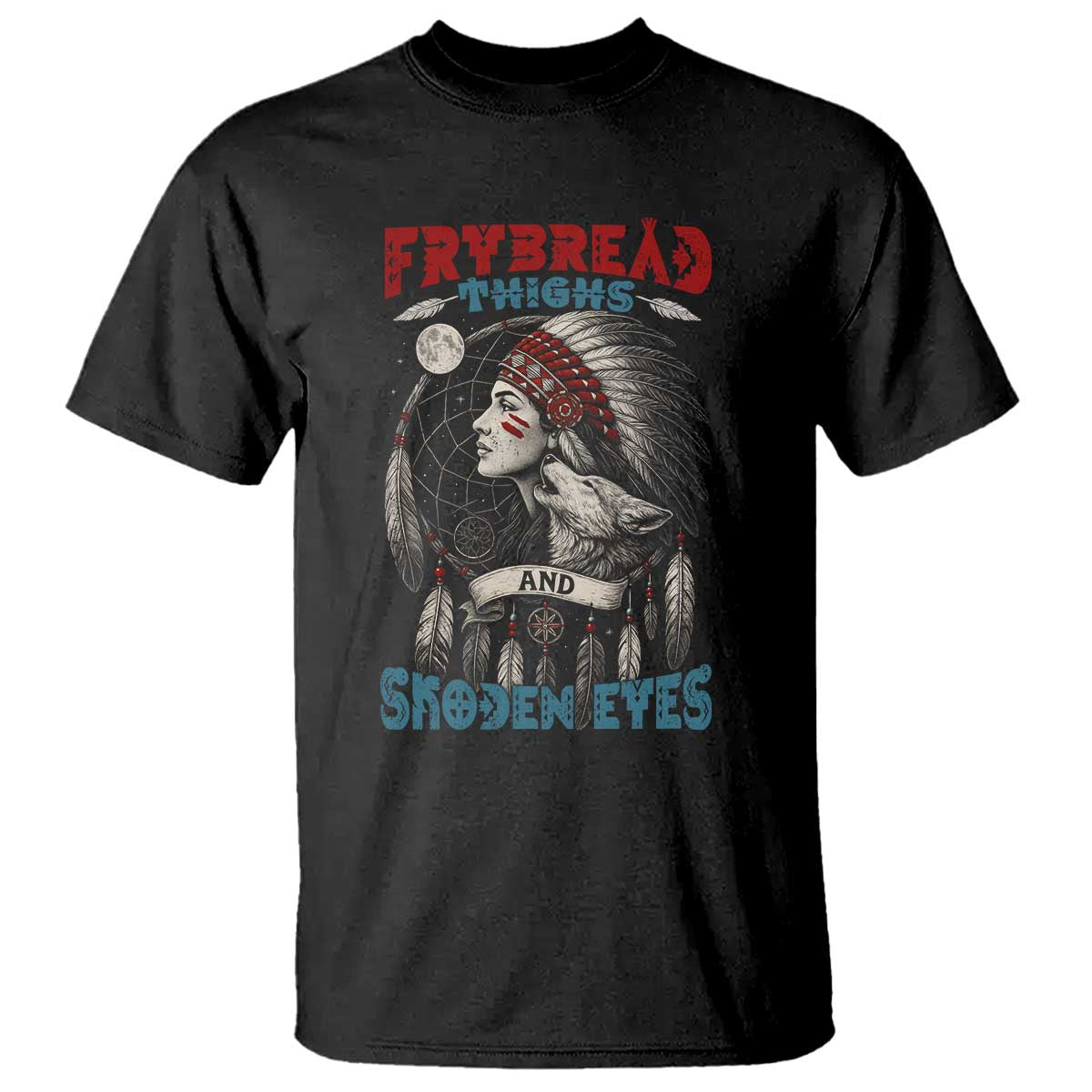 Native American Women T Shirt Frybread Thighs Skoden Eyes Dreamcatcher - Wonder Print Shop