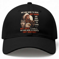Native American Baseball Cap We Are Here To Heal Not Harm We Are Here To Love Not Hate