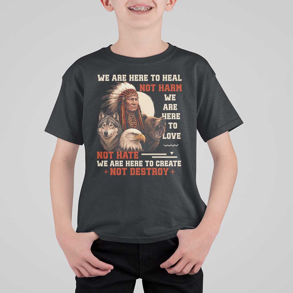 Native American T Shirt For Kid We Are Here To Heal Not Harm We Are Here To Love Not Hate - Wonder Print Shop