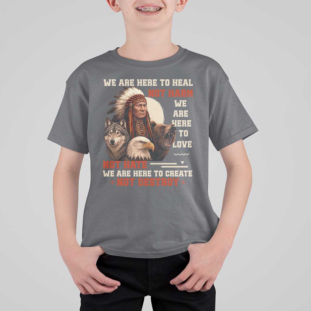 Native American T Shirt For Kid We Are Here To Heal Not Harm We Are Here To Love Not Hate - Wonder Print Shop