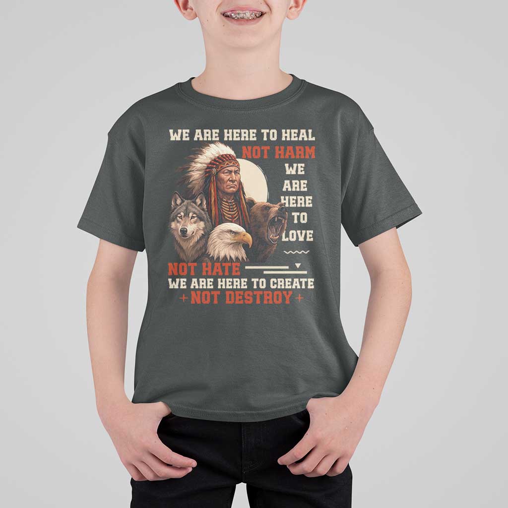Native American T Shirt For Kid We Are Here To Heal Not Harm We Are Here To Love Not Hate - Wonder Print Shop