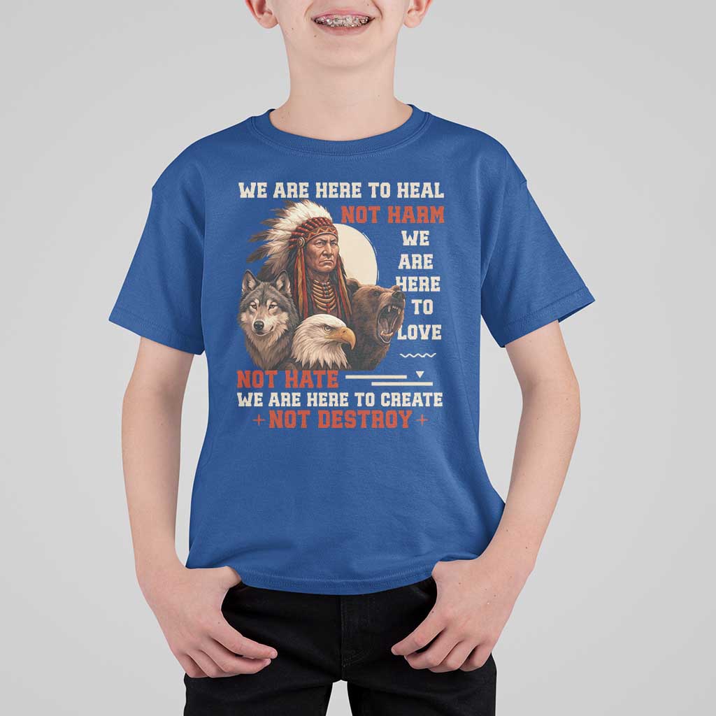 Native American T Shirt For Kid We Are Here To Heal Not Harm We Are Here To Love Not Hate - Wonder Print Shop