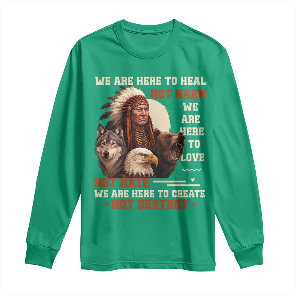 Native American Long Sleeve Shirt We Are Here To Heal Not Harm We Are Here To Love Not Hate - Wonder Print Shop