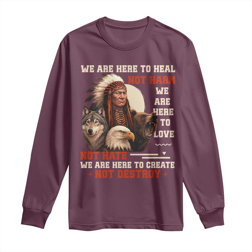 Native American Long Sleeve Shirt We Are Here To Heal Not Harm We Are Here To Love Not Hate - Wonder Print Shop