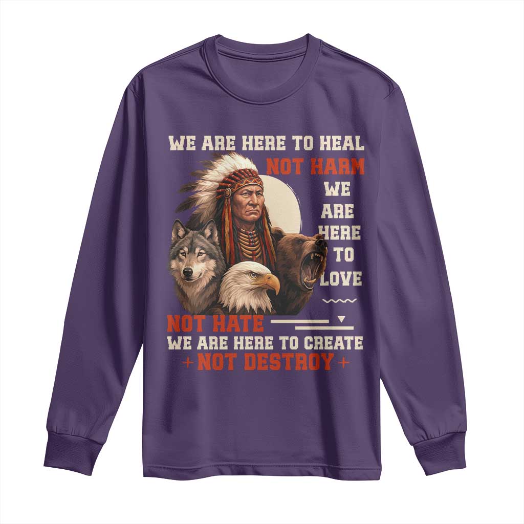 Native American Long Sleeve Shirt We Are Here To Heal Not Harm We Are Here To Love Not Hate - Wonder Print Shop