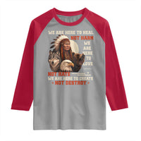 Native American Raglan Shirt We Are Here To Heal Not Harm We Are Here To Love Not Hate - Wonder Print Shop