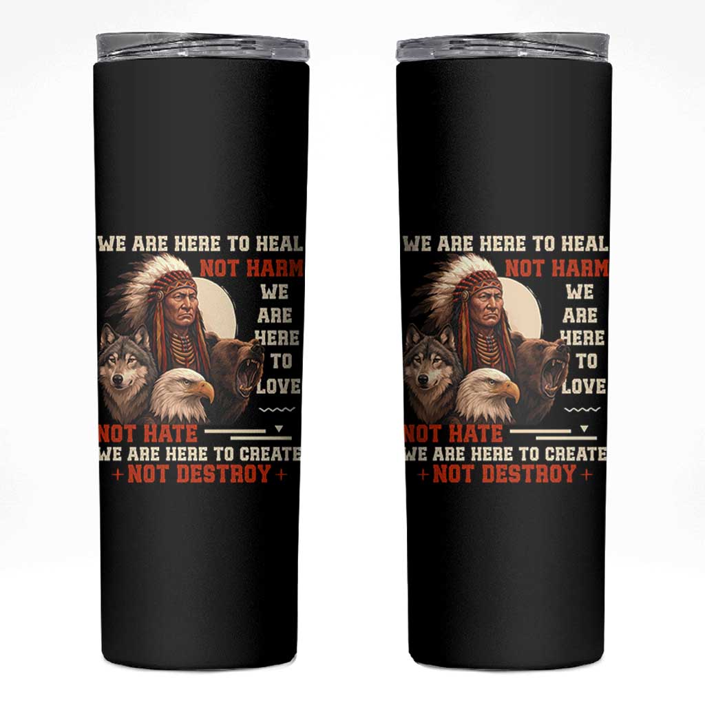 Native American Skinny Tumbler We Are Here To Heal Not Harm We Are Here To Love Not Hate - Wonder Print Shop