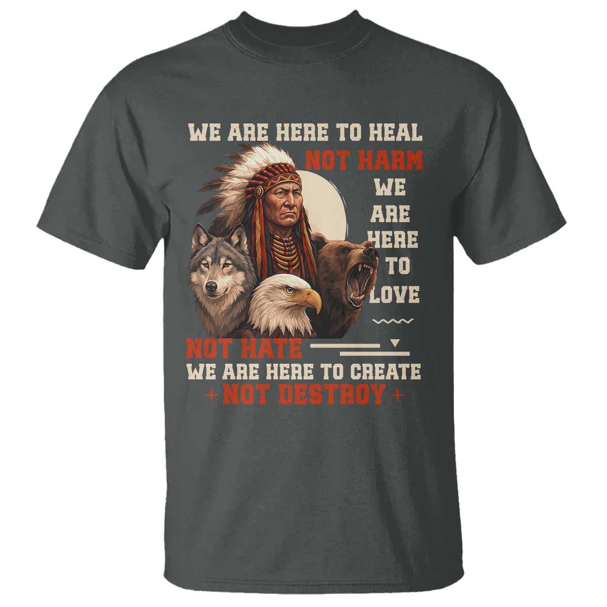 Native American T Shirt We Are Here To Heal Not Harm We Are Here To Love Not Hate - Wonder Print Shop