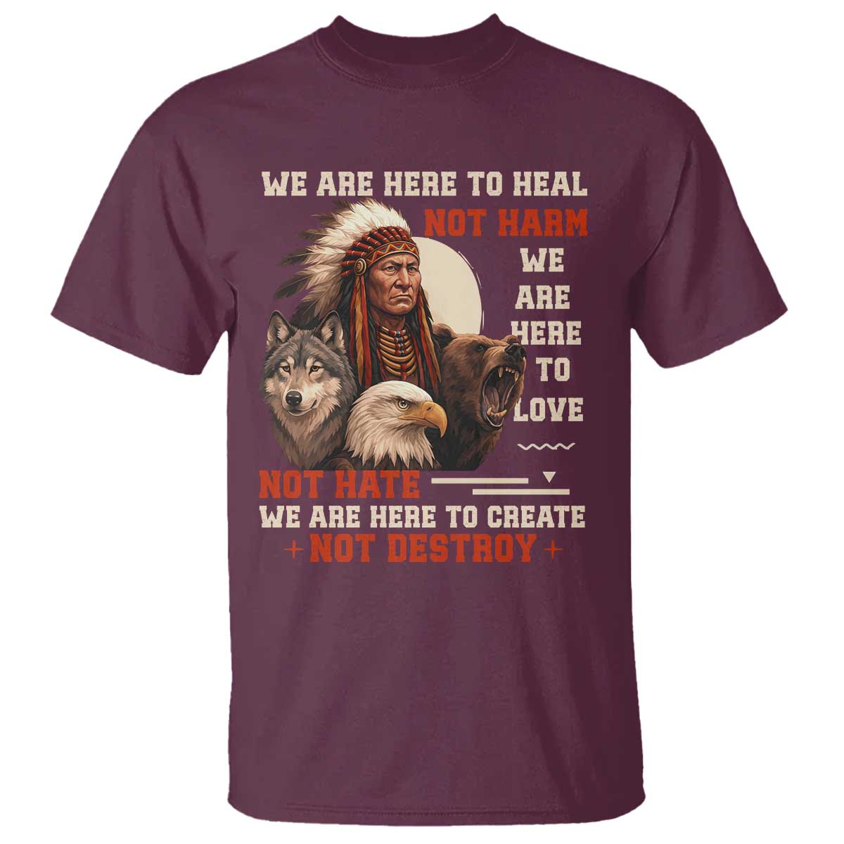 Native American T Shirt We Are Here To Heal Not Harm We Are Here To Love Not Hate - Wonder Print Shop