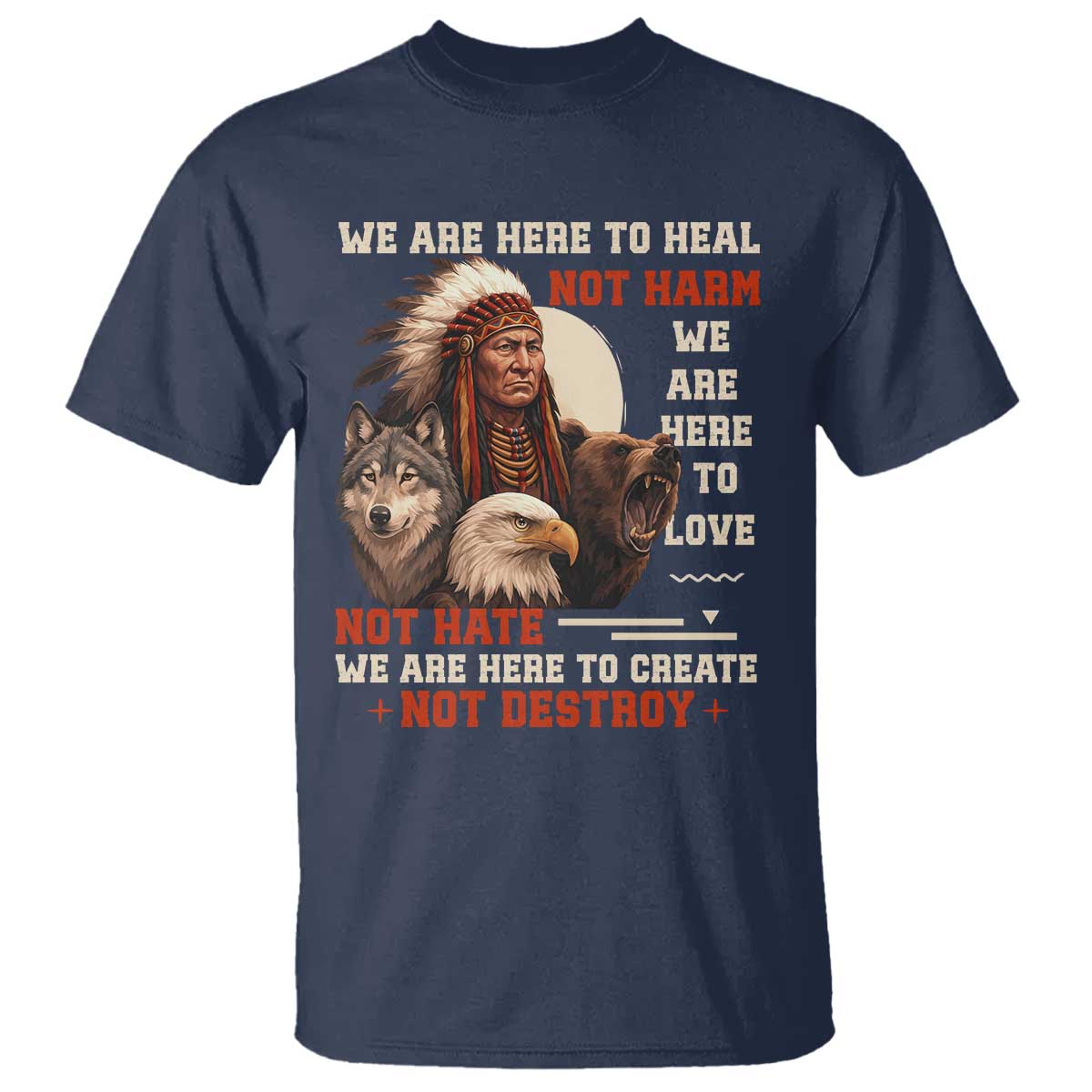 Native American T Shirt We Are Here To Heal Not Harm We Are Here To Love Not Hate - Wonder Print Shop