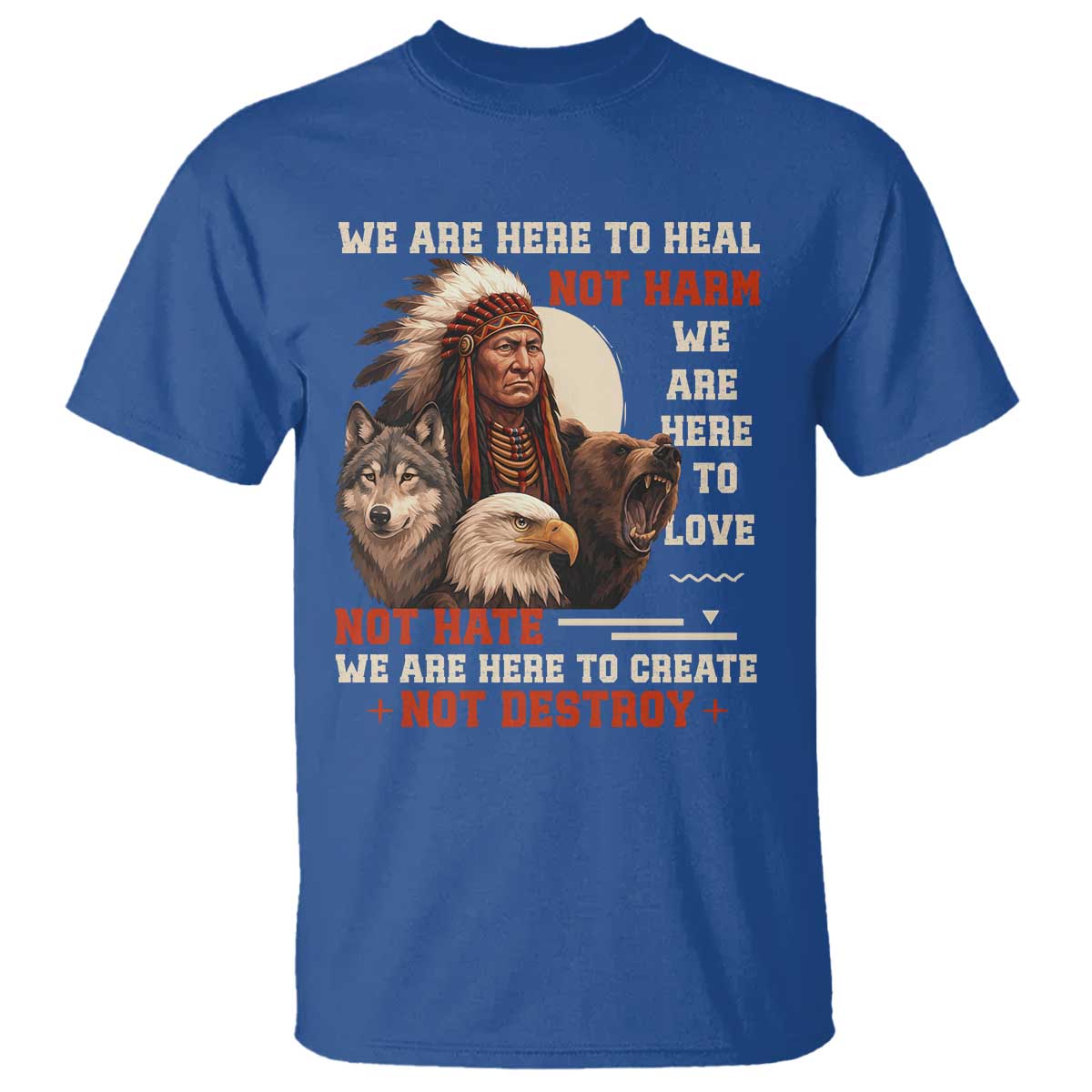 Native American T Shirt We Are Here To Heal Not Harm We Are Here To Love Not Hate - Wonder Print Shop