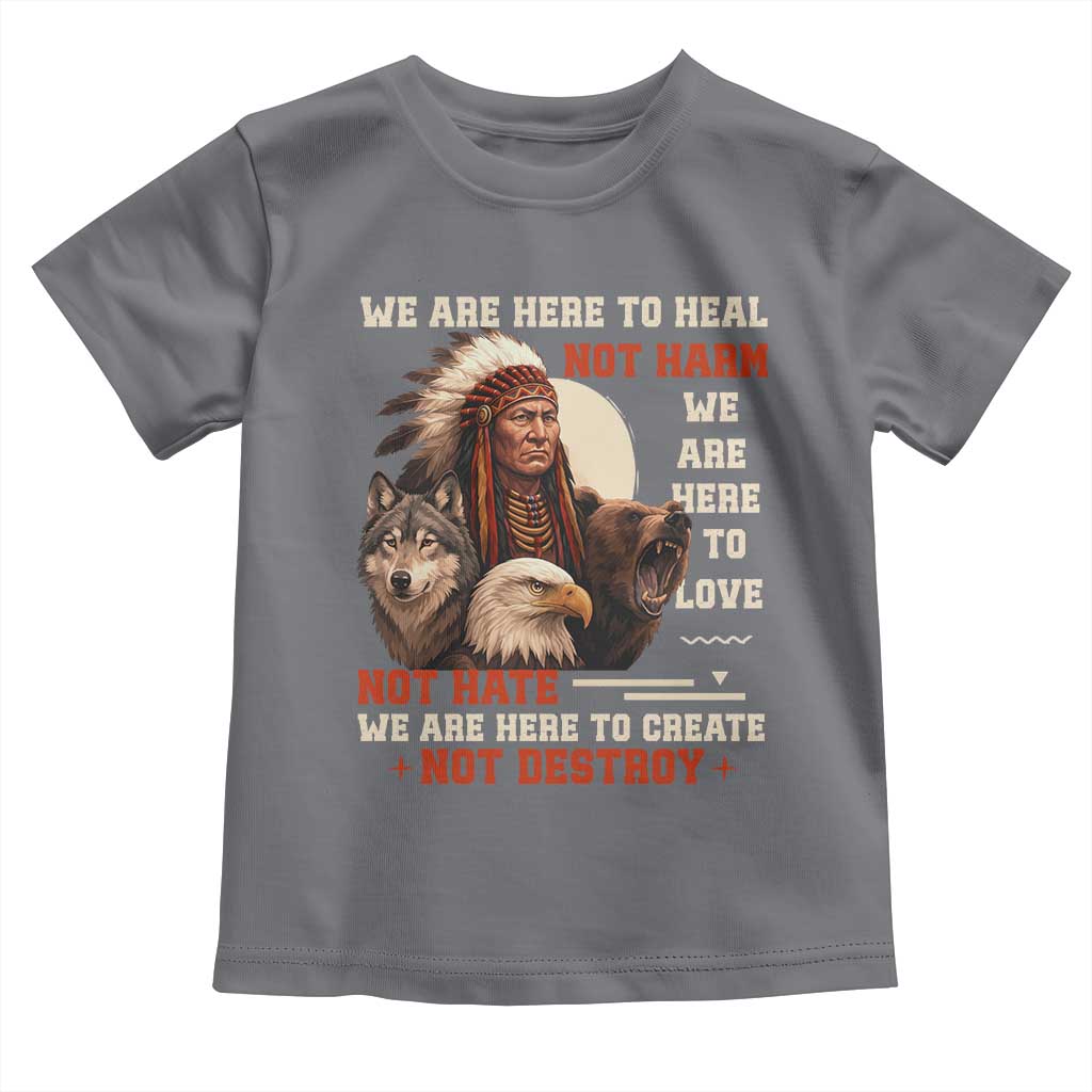 Native American Toddler T Shirt We Are Here To Heal Not Harm We Are Here To Love Not Hate - Wonder Print Shop