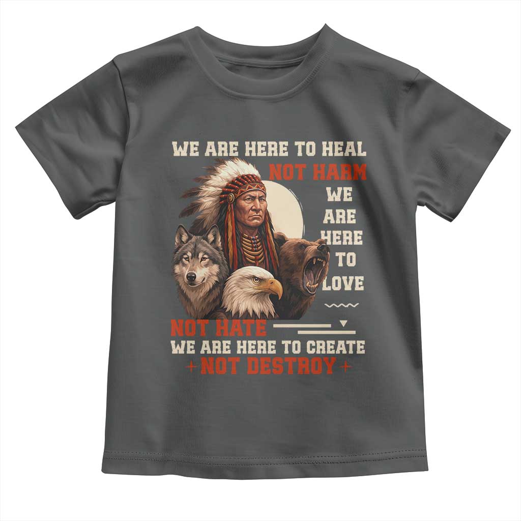 Native American Toddler T Shirt We Are Here To Heal Not Harm We Are Here To Love Not Hate - Wonder Print Shop