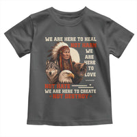 Native American Toddler T Shirt We Are Here To Heal Not Harm We Are Here To Love Not Hate - Wonder Print Shop