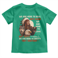 Native American Toddler T Shirt We Are Here To Heal Not Harm We Are Here To Love Not Hate - Wonder Print Shop