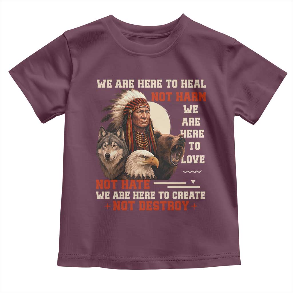 Native American Toddler T Shirt We Are Here To Heal Not Harm We Are Here To Love Not Hate - Wonder Print Shop
