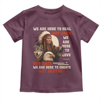 Native American Toddler T Shirt We Are Here To Heal Not Harm We Are Here To Love Not Hate - Wonder Print Shop