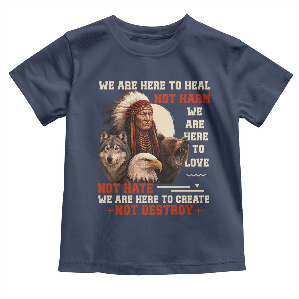 Native American Toddler T Shirt We Are Here To Heal Not Harm We Are Here To Love Not Hate - Wonder Print Shop