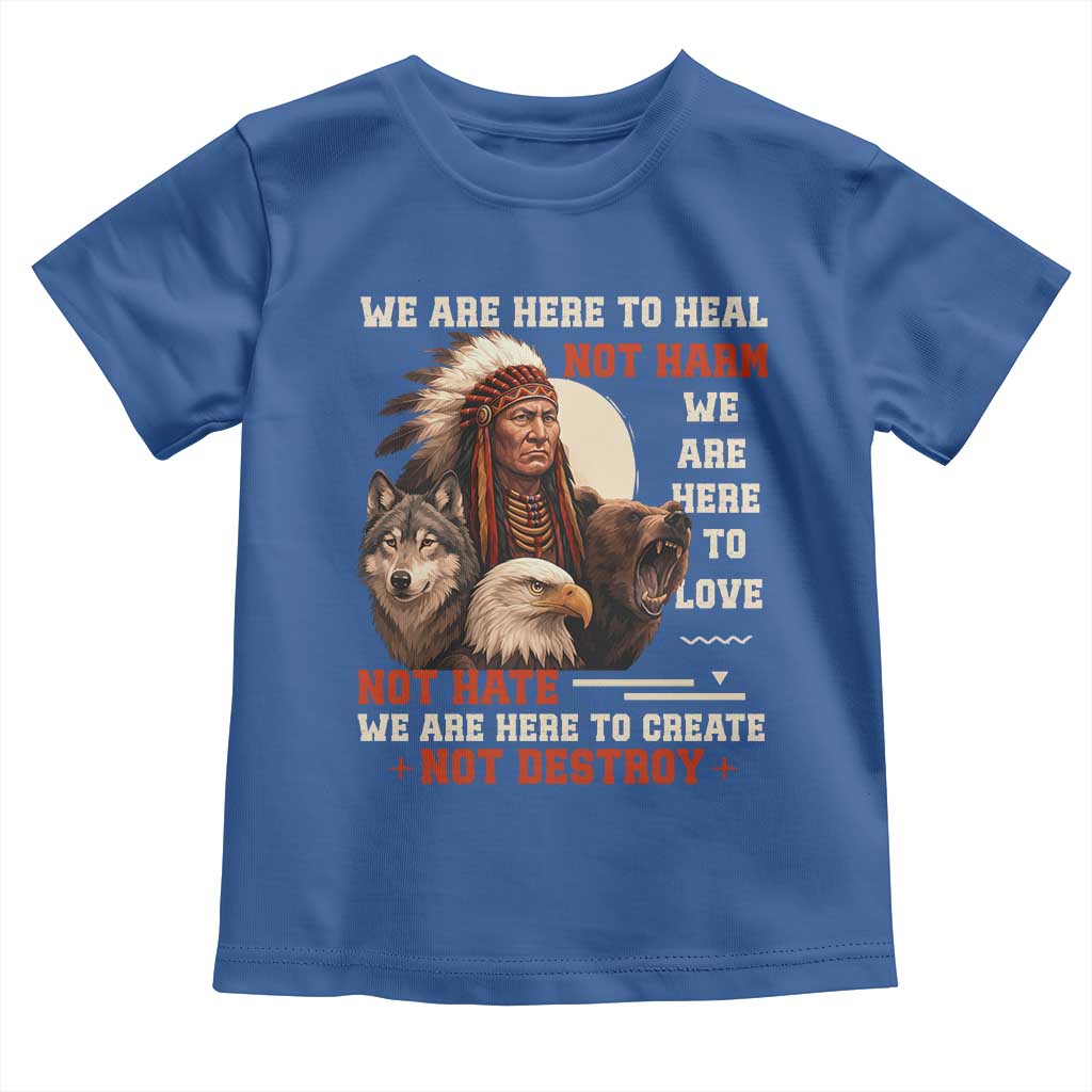 Native American Toddler T Shirt We Are Here To Heal Not Harm We Are Here To Love Not Hate - Wonder Print Shop