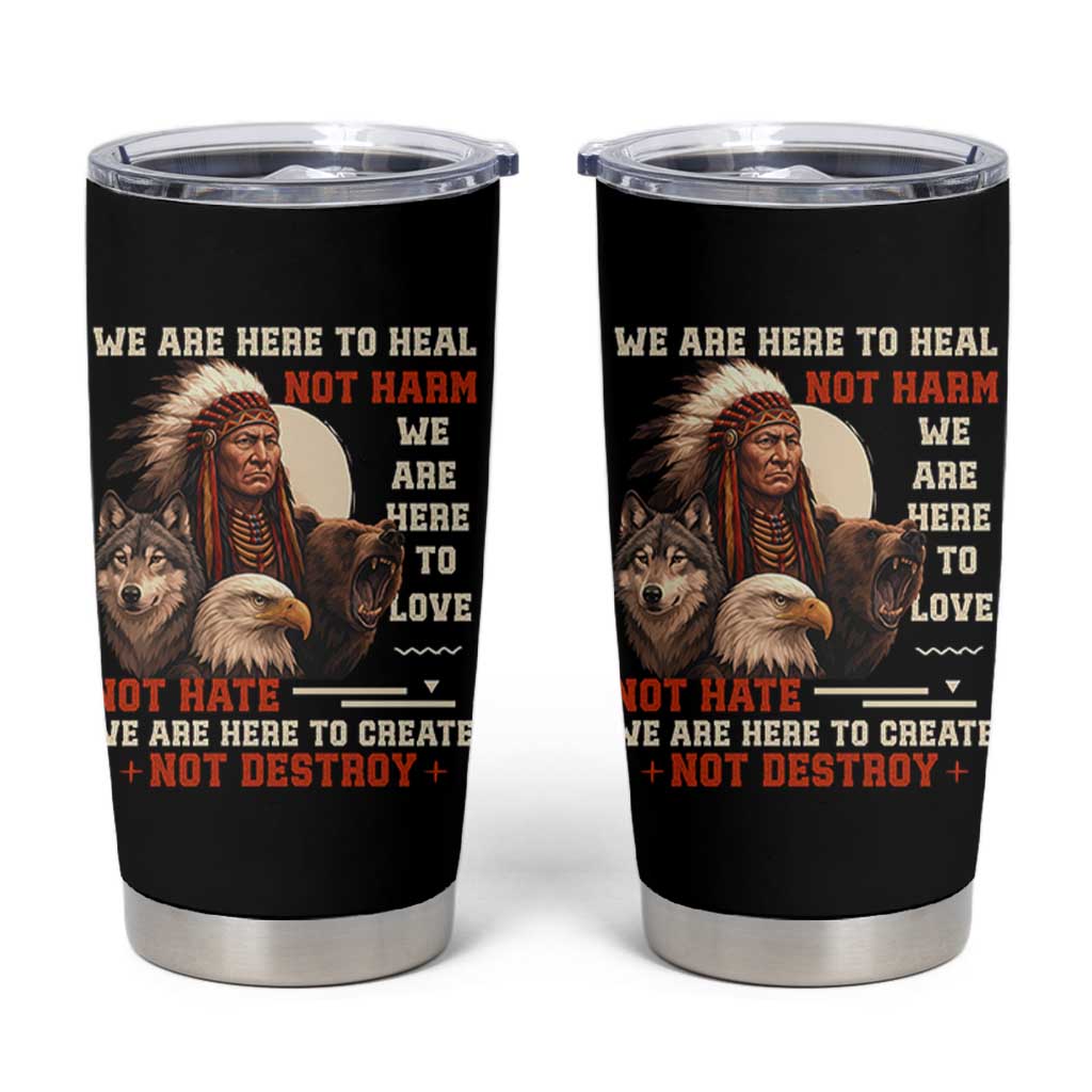 Native American Tumbler Cup We Are Here To Heal Not Harm We Are Here To Love Not Hate - Wonder Print Shop