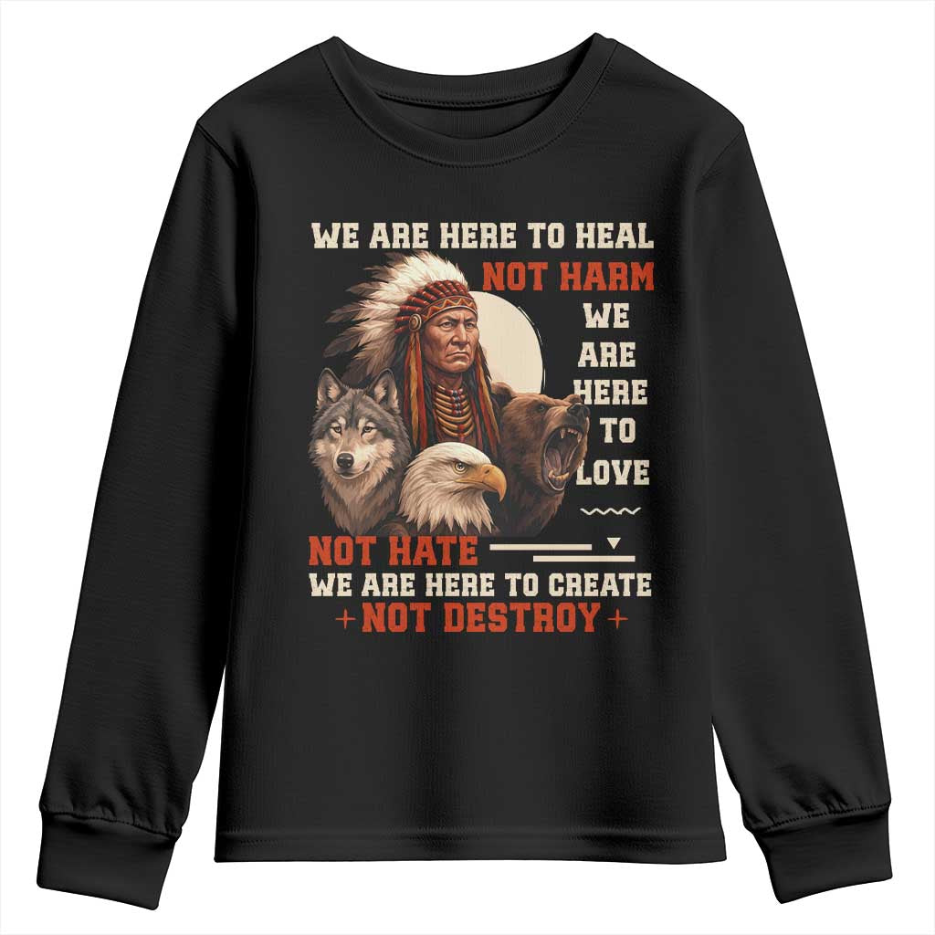 Native American Youth Sweatshirt We Are Here To Heal Not Harm We Are Here To Love Not Hate - Wonder Print Shop