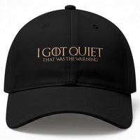 I Got Quiet That Was The Warning Baseball Cap Funny Sarcastic Mood