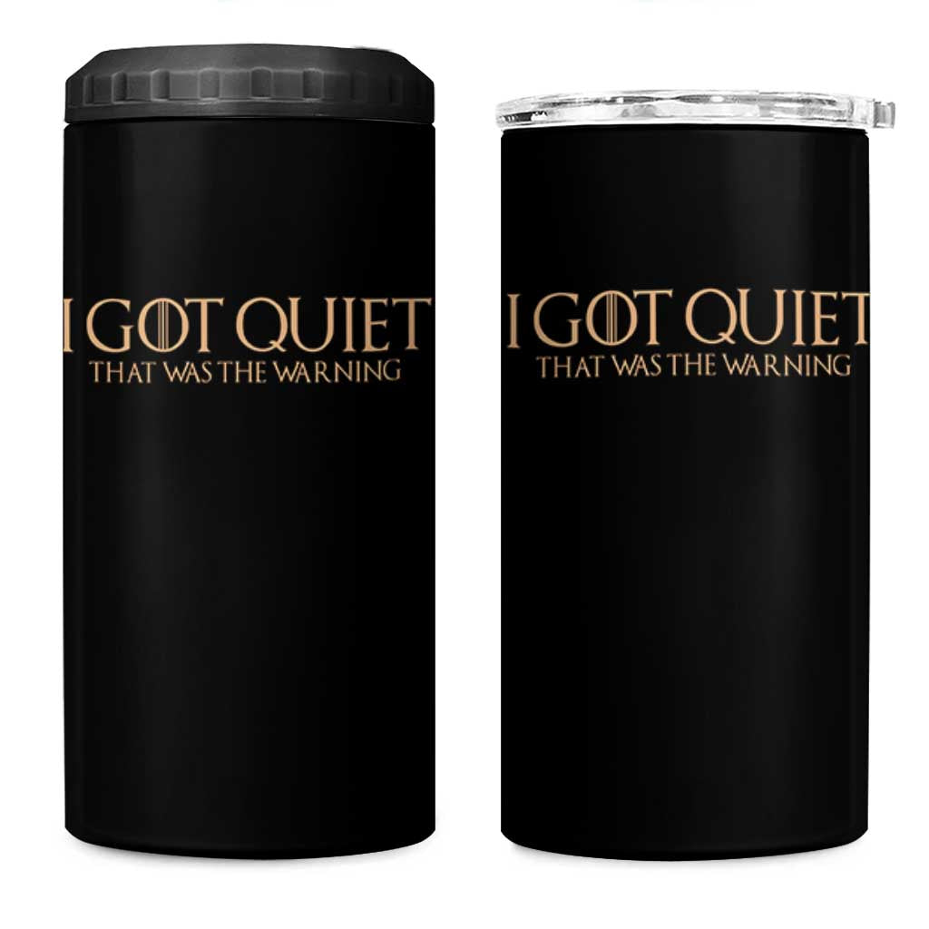 I Got Quiet That Was The Warning 4 in 1 Can Cooler Tumbler Funny Sarcastic Mood