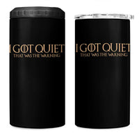 I Got Quiet That Was The Warning 4 in 1 Can Cooler Tumbler Funny Sarcastic Mood