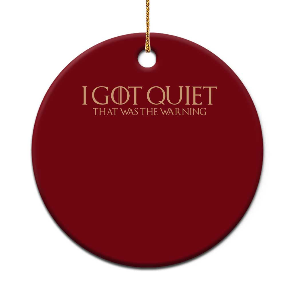 I Got Quiet That Was The Warning Ceramic Ornament Funny Sarcastic Mood