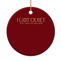 I Got Quiet That Was The Warning Ceramic Ornament Funny Sarcastic Mood