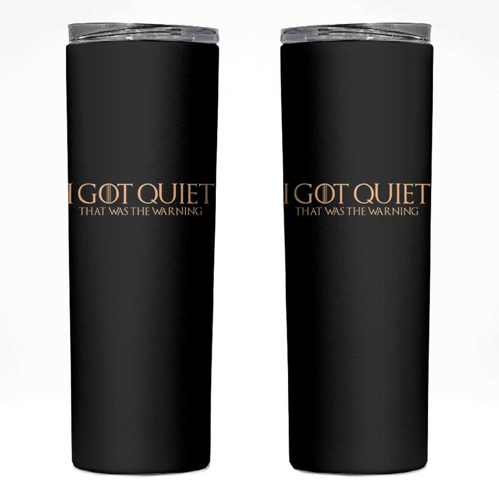 I Got Quiet That Was The Warning Skinny Tumbler Funny Sarcastic Mood