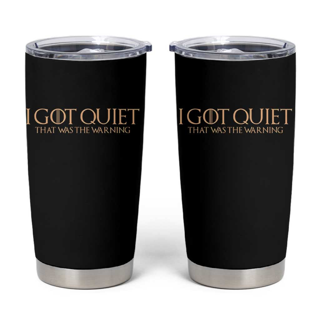 I Got Quiet That Was The Warning Tumbler Cup Funny Sarcastic Mood