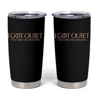 I Got Quiet That Was The Warning Tumbler Cup Funny Sarcastic Mood
