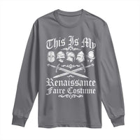 This Is My Renaissance Faire Costume Long Sleeve Shirt Funny Medieval History Lover Festival
