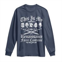 This Is My Renaissance Faire Costume Long Sleeve Shirt Funny Medieval History Lover Festival