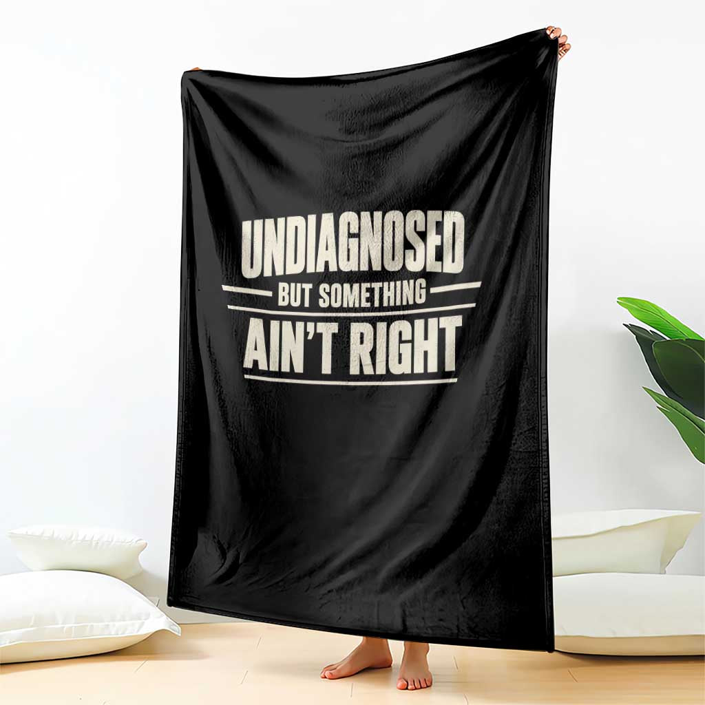 Undiagnosed But Something Ain't Right Throw Blanket Funny Sarcastic Bold Text