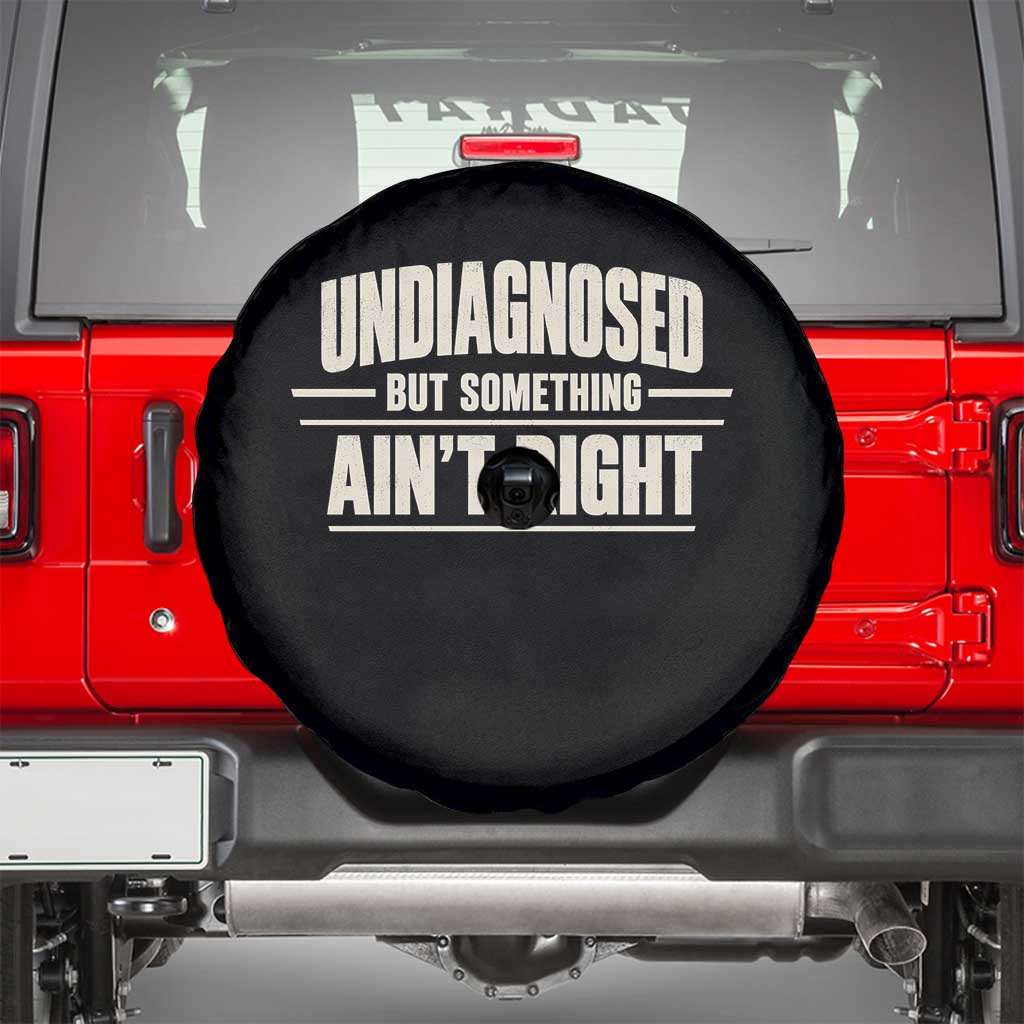 Undiagnosed But Something Ain't Right Spare Tire Cover Funny Sarcastic Bold Text