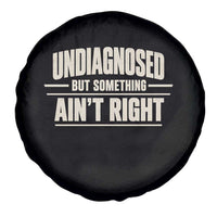 Undiagnosed But Something Ain't Right Spare Tire Cover Funny Sarcastic Bold Text