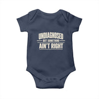 Undiagnosed But Something Ain't Right Baby Onesie Funny Sarcastic Bold Text