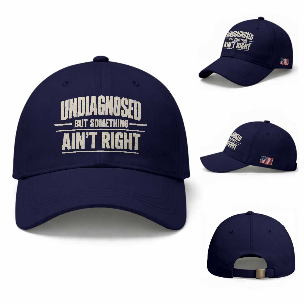 Undiagnosed But Something Ain't Right Baseball Cap Funny Sarcastic Bold Text