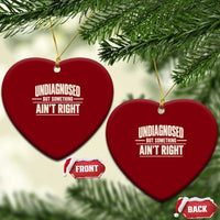 Undiagnosed But Something Ain't Right Ceramic Ornament Funny Sarcastic Bold Text