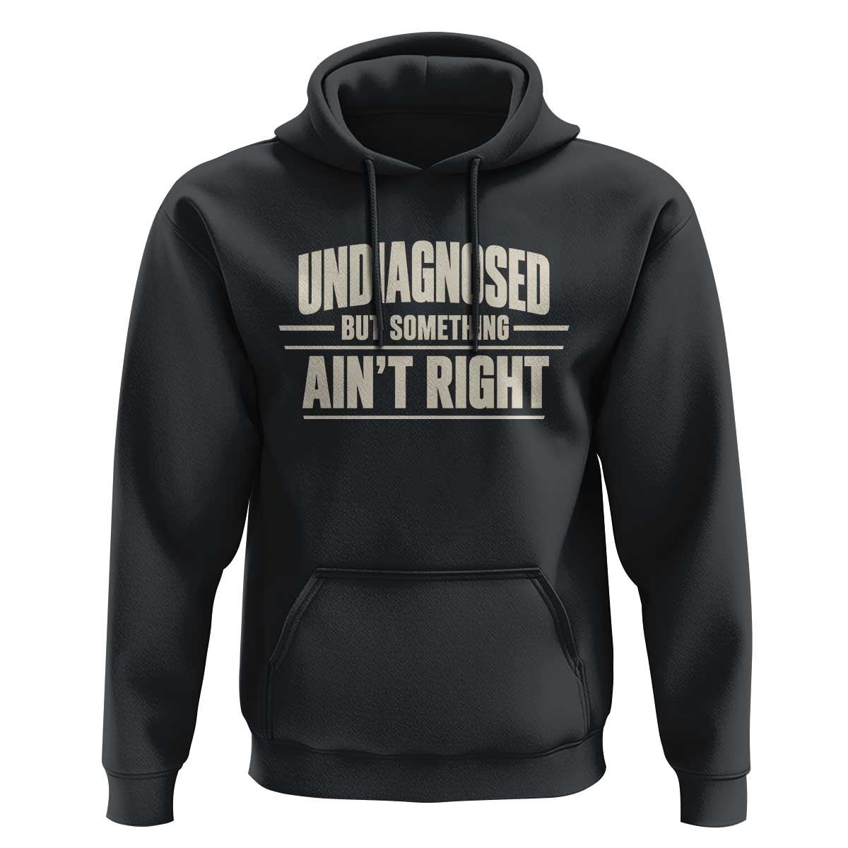 Undiagnosed But Something Ain't Right Hoodie Funny Sarcastic Bold Text