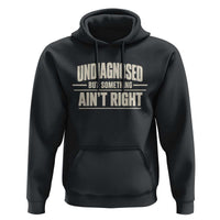 Undiagnosed But Something Ain't Right Hoodie Funny Sarcastic Bold Text