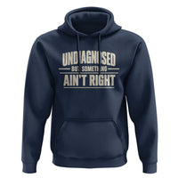 Undiagnosed But Something Ain't Right Hoodie Funny Sarcastic Bold Text