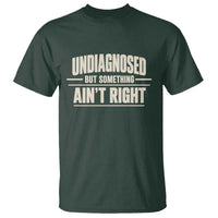 Undiagnosed But Something Ain't Right T Shirt Funny Sarcastic Bold Text