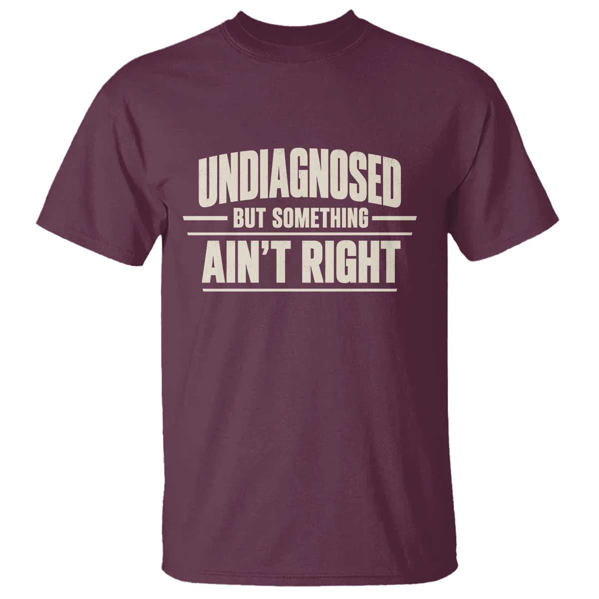 Undiagnosed But Something Ain't Right T Shirt Funny Sarcastic Bold Text